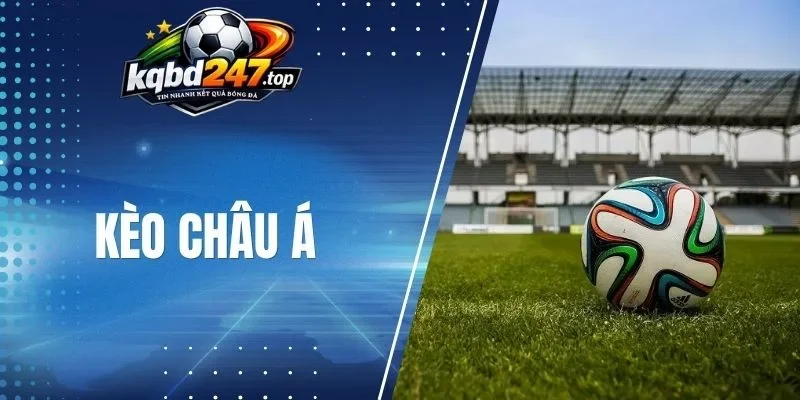 Kèo Châu Á - Tỷ Lệ Cá Cược Hấp Dẫn, Cơ Hội Thắng Lớn 1 Cẩm Nang Soi Kèo
