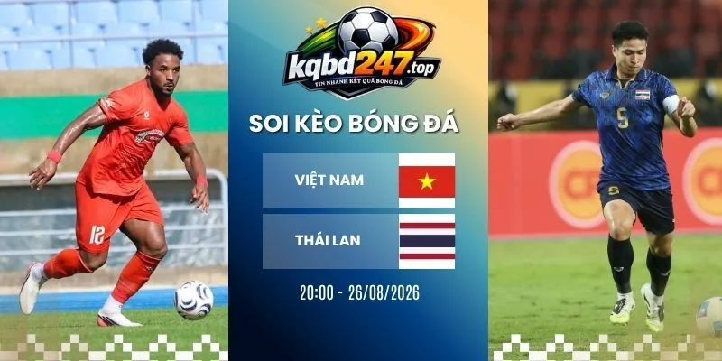 Soi kèo Việt Nam vs Thái Lan - AFF Cup, 26/08/2026